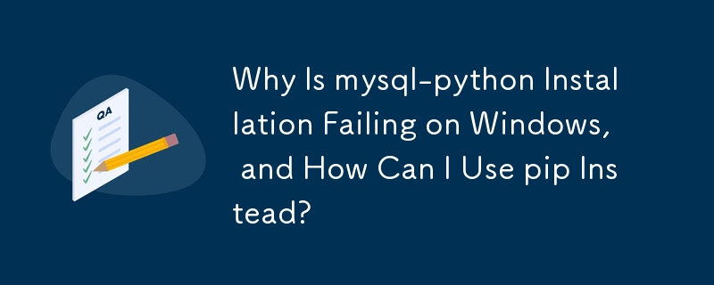 Pourquoi l'installation de mysql-python échoue-t-elle sous Windows et comment puis-je utiliser pip à la place ?