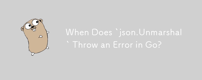 Quand « json.Unmarshal » génère-t-il une erreur dans Go ?