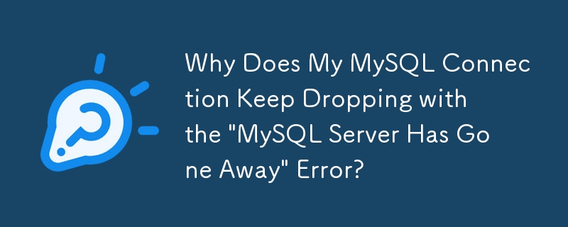 Pourquoi ma connexion MySQL continue-t-elle à s'interrompre avec l'erreur « MySQL Server Has Gone Away » ?