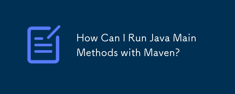 Wie kann ich Java-Hauptmethoden mit Maven ausführen?
