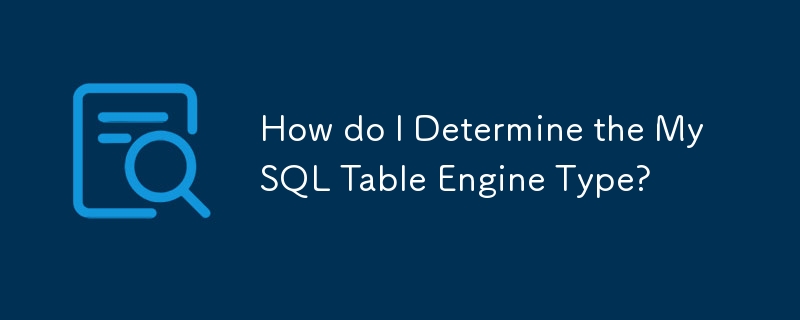 Comment déterminer le type de moteur de table MySQL ?