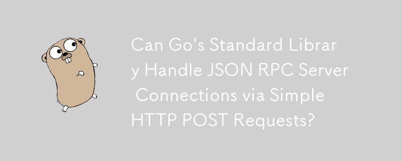 Bolehkah Perpustakaan Standard Go Mengendalikan Sambungan Pelayan JSON RPC melalui Permintaan HTTP POST Mudah?