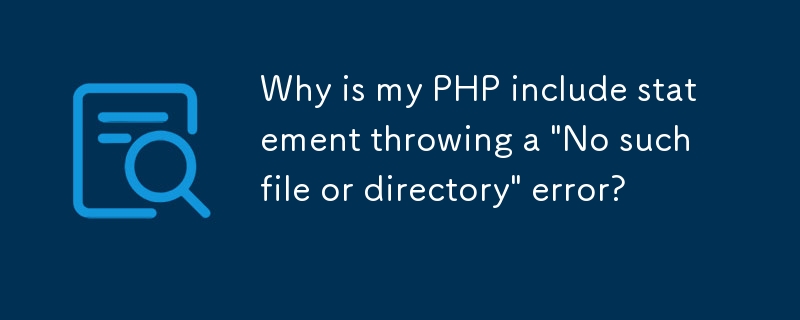 Warum gibt meine PHP-Include-Anweisung den Fehler „Keine solche Datei oder kein solches Verzeichnis' aus?