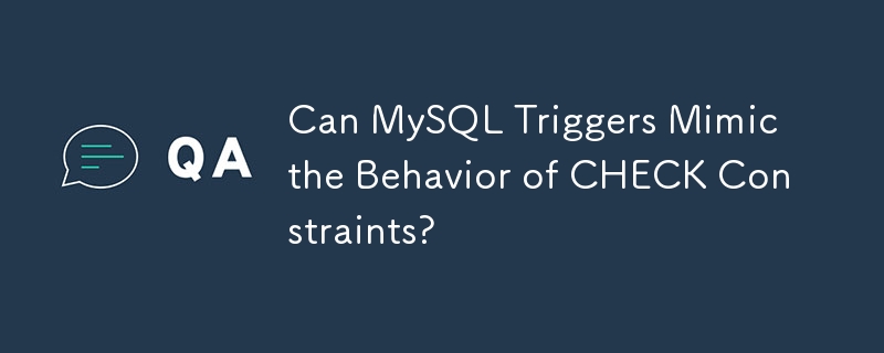 Können MySQL-Trigger das Verhalten von CHECK-Einschränkungen nachahmen?