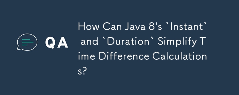 Java 8의 'Instant' 및 'Duration'이 시차 계산을 어떻게 단순화할 수 있습니까?