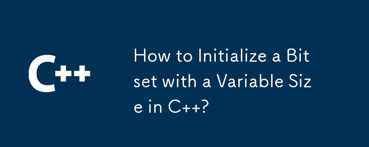 How to Initialize a Bitset with a Variable Size in C  ?