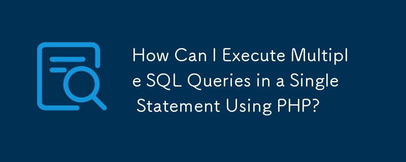 Wie kann ich mit PHP mehrere SQL-Abfragen in einer einzigen Anweisung ausführen?