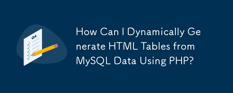 Bagaimanakah Saya Boleh Menjana Jadual HTML secara Dinamik daripada Data MySQL Menggunakan PHP?