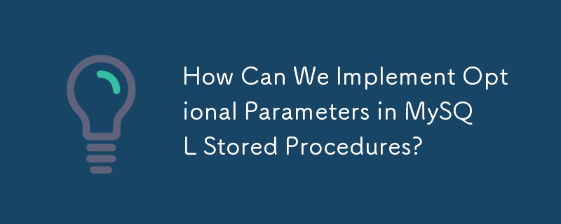 How Can We Implement Optional Parameters in MySQL Stored Procedures?