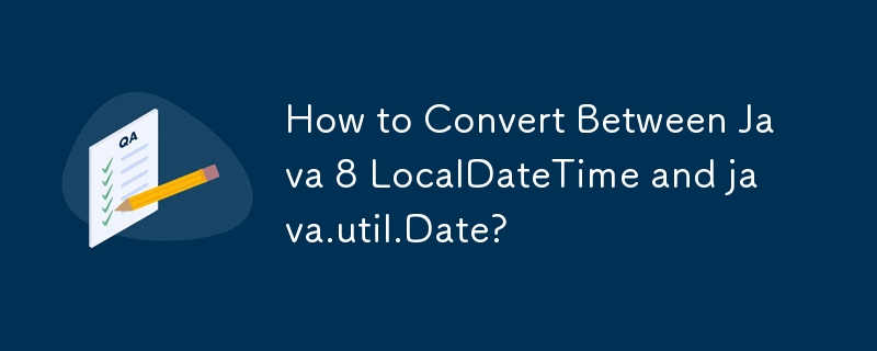 Comment convertir entre Java 8 LocalDateTime et java.util.Date ?