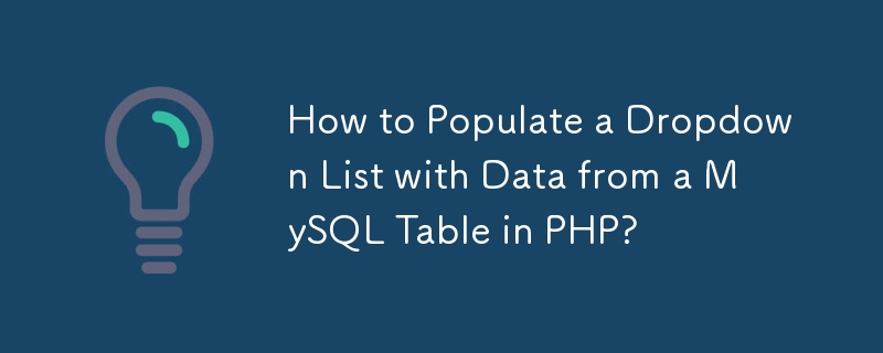 How to Populate a Dropdown List with Data from a MySQL Table in PHP?