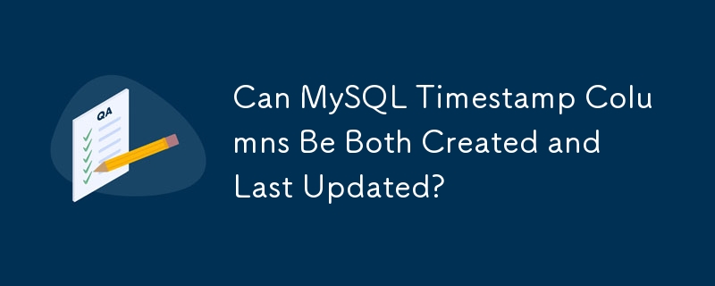 Can MySQL Timestamp Columns Be Both Created and Last Updated?