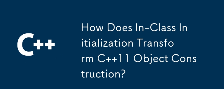 How Does In-Class Initialization Transform C  11 Object Construction?