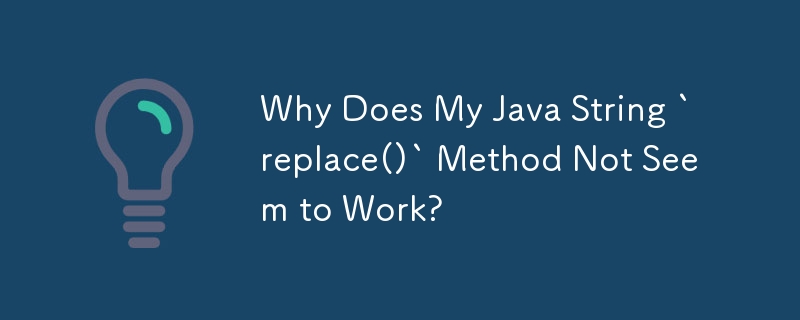 Pourquoi ma méthode Java String `replace()` ne semble-t-elle pas fonctionner ?