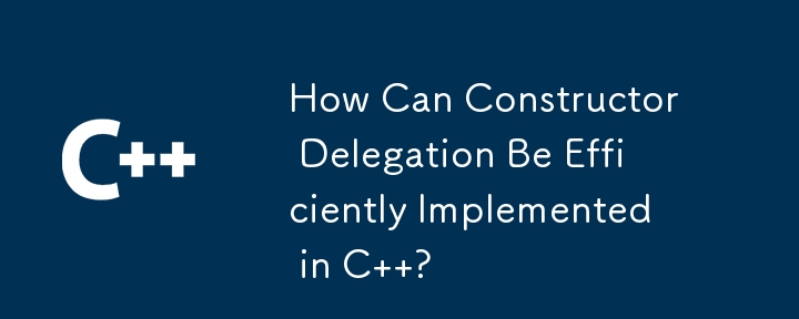 How Can Constructor Delegation Be Efficiently Implemented in C  ?