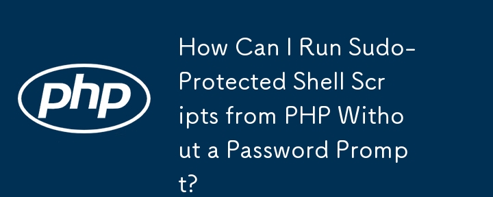 How Can I Run Sudo-Protected Shell Scripts from PHP Without a Password Prompt?