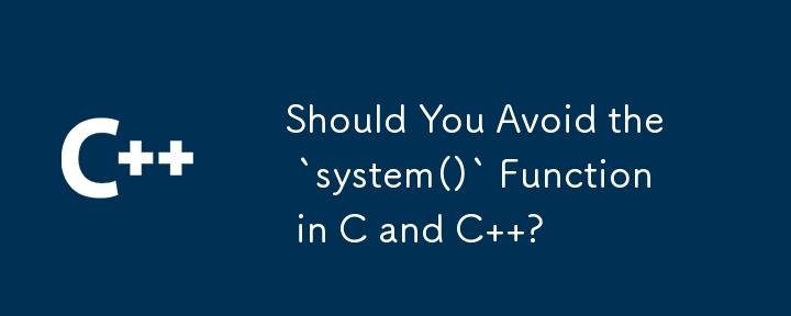 Should You Avoid the `system()` Function in C and C  ?