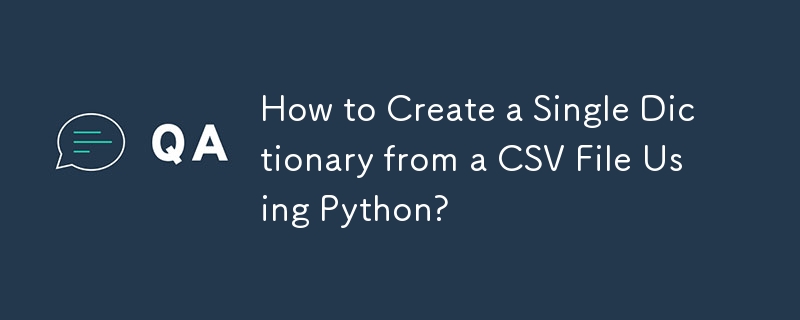 How to Create a Single Dictionary from a CSV File Using Python?