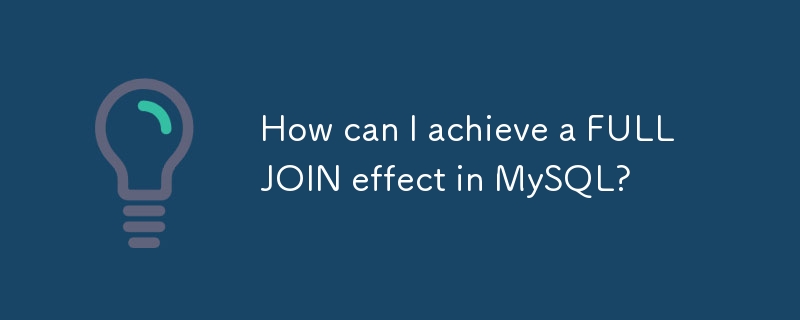 How can I achieve a FULL JOIN effect in MySQL?