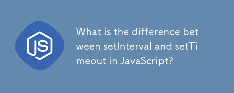 What is the difference between setInterval and setTimeout in JavaScript?