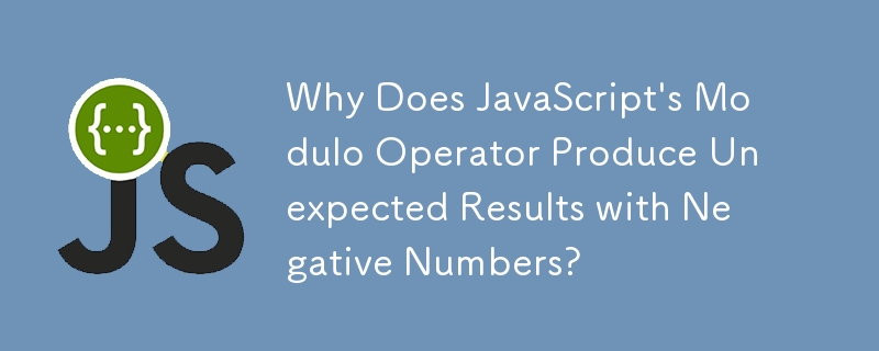 Why Does JavaScript\'s Modulo Operator Produce Unexpected Results with Negative Numbers?