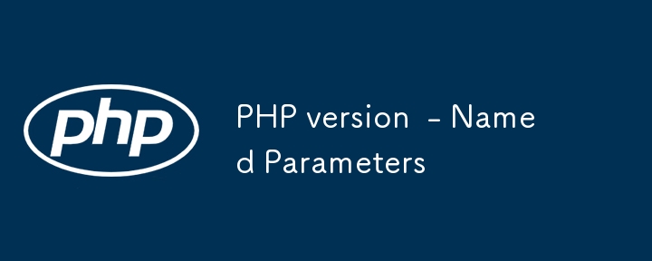 PHP version  - Named Parameters