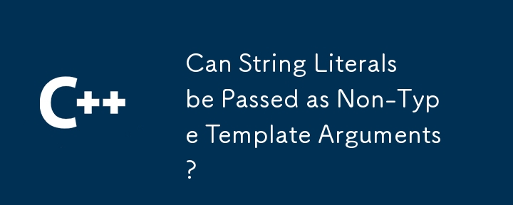 Les littéraux de chaîne peuvent-ils être transmis en tant qu'arguments de modèle non-type ?