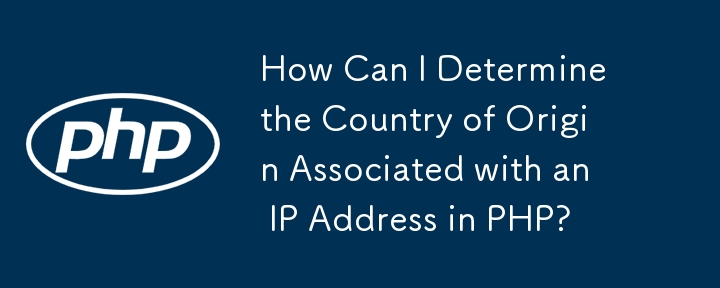 How Can I Determine the Country of Origin Associated with an IP Address in PHP?