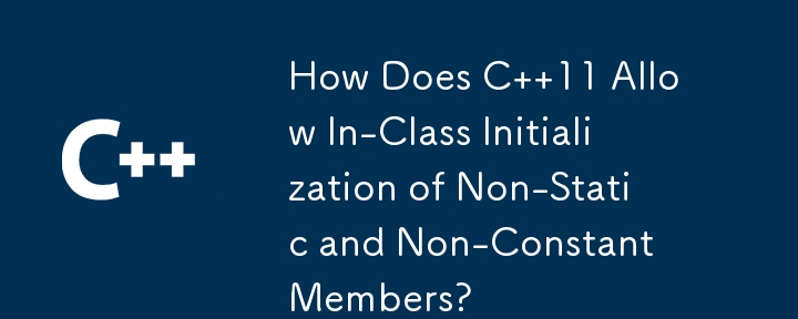 How Does C  11 Allow In-Class Initialization of Non-Static and Non-Constant Members?