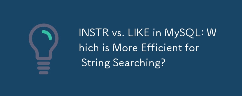 INSTR vs. LIKE in MySQL: Which is More Efficient for String Searching?