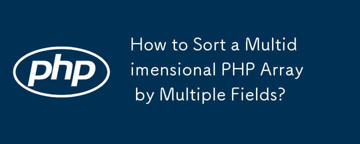 How to Sort a Multidimensional PHP Array by Multiple Fields?