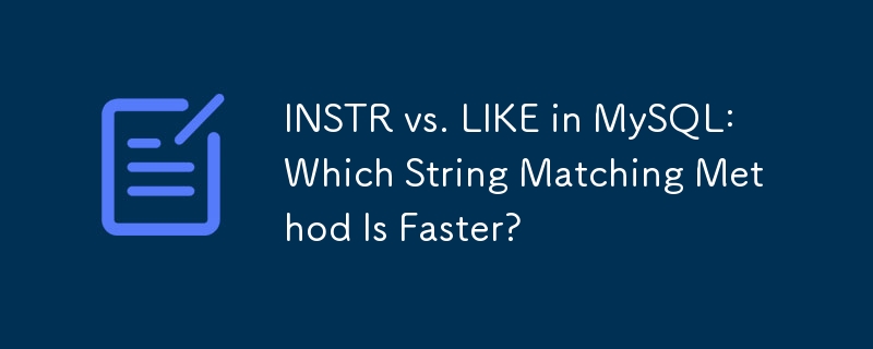 INSTR vs. LIKE in MySQL: Which String Matching Method Is Faster?