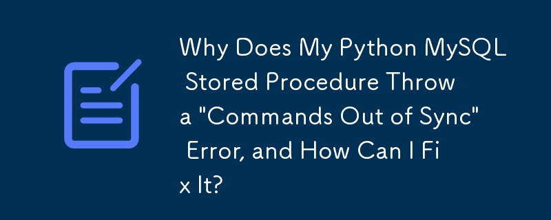 Why Does My Python MySQL Stored Procedure Throw a \'Commands Out of Sync\' Error, and How Can I Fix It?