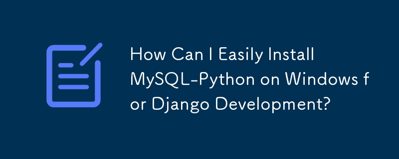 How Can I Easily Install MySQL-Python on Windows for Django Development?