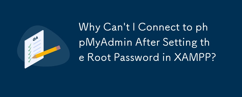 Why Can't I Connect to phpMyAdmin After Setting the Root Password in XAMPP?