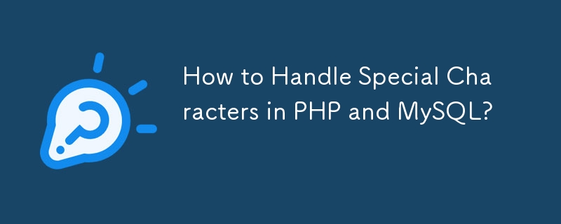 How to Handle Special Characters in PHP and MySQL?