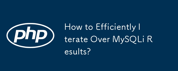 How to Efficiently Iterate Over MySQLi Results?