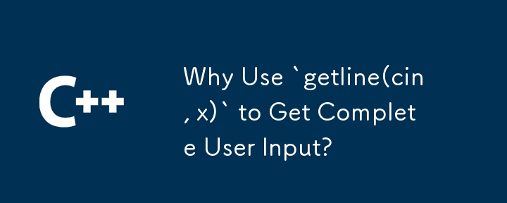 為什麼要使用 getline(cin, x) 來取得完整的使用者輸入？