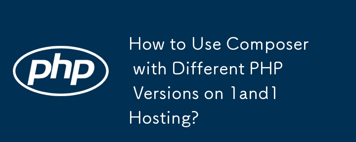 How to Use Composer with Different PHP Versions on 1and1 Hosting?