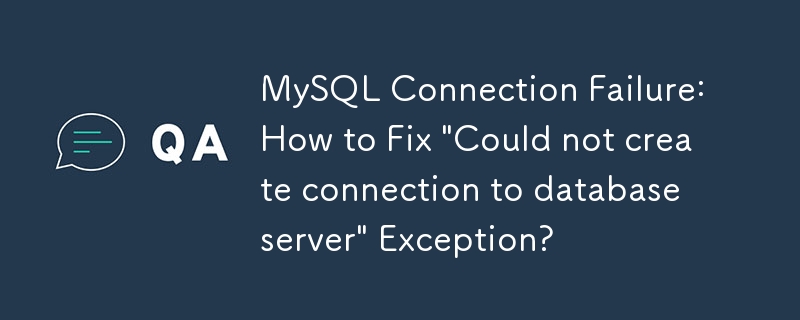 Échec de connexion MySQL : comment corriger l'exception « Impossible de créer une connexion au serveur de base de données » ?