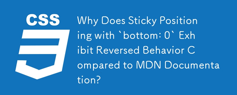 Pourquoi le positionnement collant avec « bottom : 0 » présente-t-il un comportement inversé par rapport à la documentation MDN ?