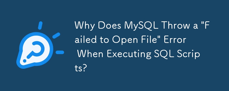 Pourquoi MySQL génère-t-il une erreur « Échec de l'ouverture du fichier » lors de l'exécution de scripts SQL ?