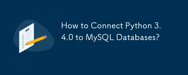 Python 3.4.0 を MySQL データベースに接続するにはどうすればよいですか?