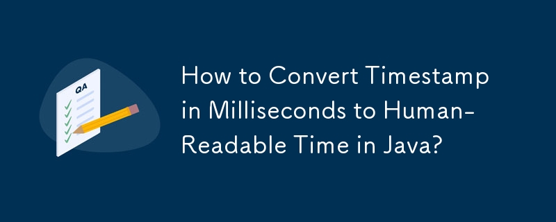 Javaでミリ秒単位のタイムスタンプを人間が判読できる時間に変換するにはどうすればよいですか?