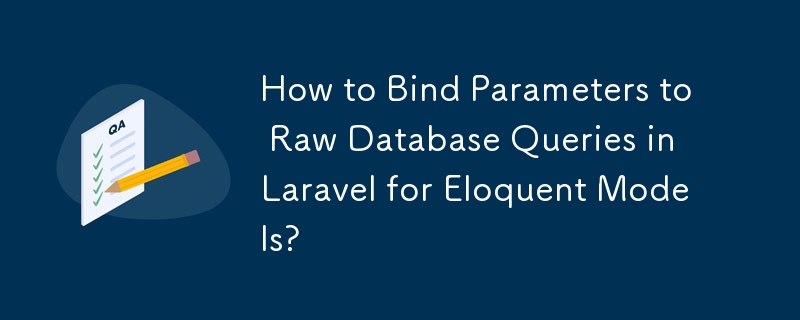 Bagaimana untuk Mengikat Parameter kepada Pertanyaan Pangkalan Data Mentah dalam Laravel untuk Model Fasih?
