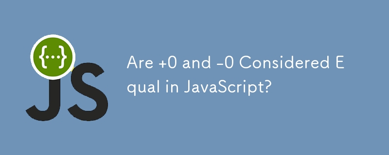 0 et -0 sont-ils considérés comme égaux en JavaScript ?