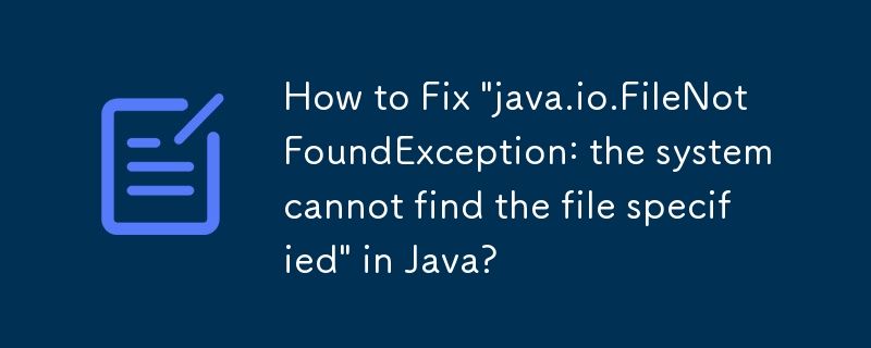 Java で「java.io.FileNotFoundException: システムは指定されたファイルが見つかりません」を修正する方法は?