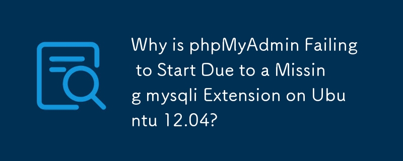 Mengapa phpMyAdmin Gagal Dimulakan Kerana Sambungan mysqli yang Hilang pada Ubuntu 12.04?