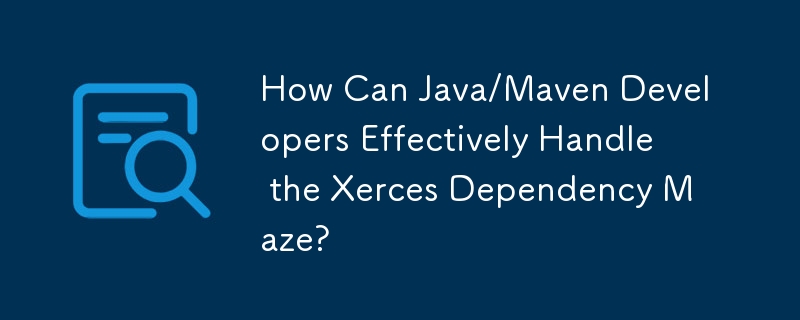 Java/Maven 開発者はどのようにして Xerces 依存関係の迷路に効果的に対処できるでしょうか?