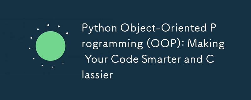 Objektorientierte Python-Programmierung (OOP): Machen Sie Ihren Code intelligenter und eleganter